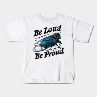 Be Loud Be Proud cicada Kids T-Shirt